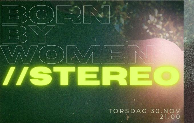 Born By Women (Debut-konsert) // STEREO